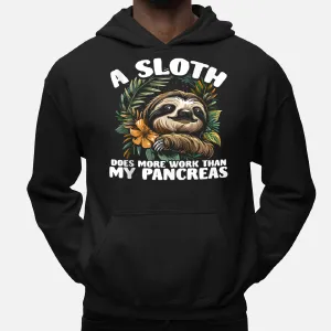 A Sloth Does More Work Than My Pancreas Diabetes Awareness Hoodie