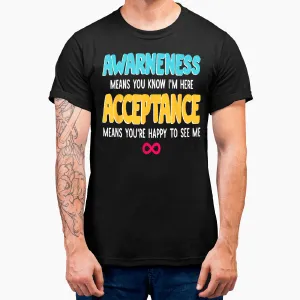 Awareness Means You Know I'm Here Acceptance Means Quote T-Shirt