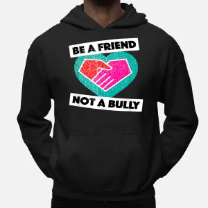 Be A Friend Not a Bully Anti Bullying No Bully Hoodie