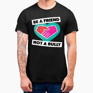 Be A Friend Not a Bully Anti Bullying No Bully T-Shirt