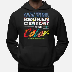 Broken Crayons Still Color Mental Health Awareness Hoodie