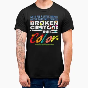 Broken Crayons Still Color Mental Health Awareness T-Shirt