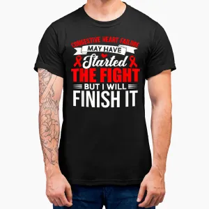 Congestive Heart Failure Started The Fight, I Will Finish It T-Shirt