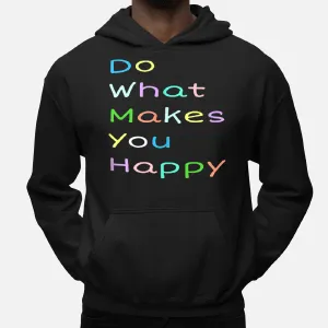 Do What Makes You Happy  Mental Awareness Positive Quotes Hoodie