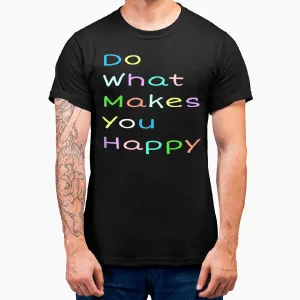 Do What Makes You Happy  Mental Awareness Positive Quotes T-Shirt