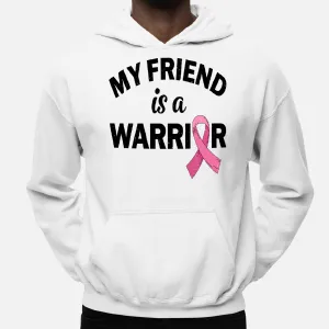 Friend Of A Warrior My Friend Is A Breast Cancer Warrior Hoodie