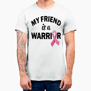 Friend Of A Warrior My Friend Is A Breast Cancer Warrior T-Shirt