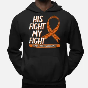 His Fight Is My Fight Kidney Cancer Awareness Wilms Tumor Hoodie