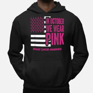 In October We Wear Pink American Flag Pink Ribbon Breast Cancer Hoodie