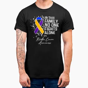 In This Family No One Fights Alone Shirt Bladder Cancer T-Shirt