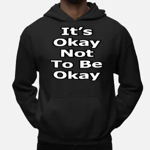 It's Okay Not To Be Okay Mental Health Awareness Hoodie