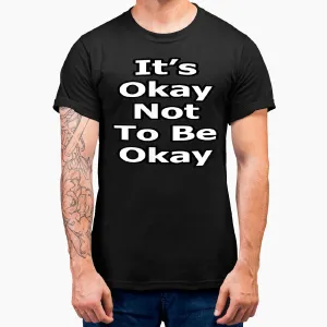 It's Okay Not To Be Okay Mental Health Awareness T-Shirt