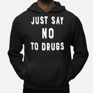 Just Say No To Drugs Hoodie