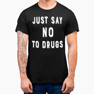 Just Say No To Drugs T-Shirt