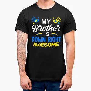 My Brother Is Down Right Down Syndrome Awareness T-Shirt