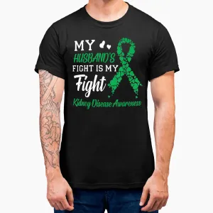 My Husband's Fight Is My Fight Kidney Disease Awareness T-Shirt