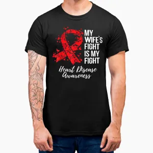 My Wife Fight Is My Fight Heart Disease Awareness T-Shirt