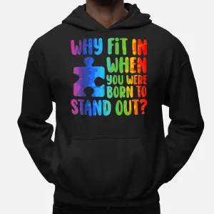 Why Fit In When You Born To Stand Out Autism Hoodie