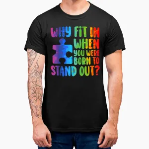 Why Fit In When You Born To Stand Out Autism T-Shirt