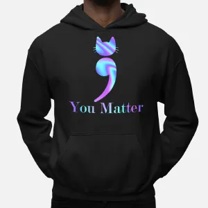 You Matter Semicolon Cat Suicide Mental Health Awareness Hoodie