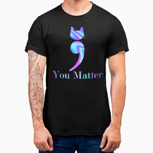 You Matter Semicolon Cat Suicide Mental Health Awareness T-Shirt