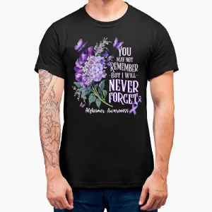 You May Not Remember But I Will Never Forget Alzheimer T-Shirt